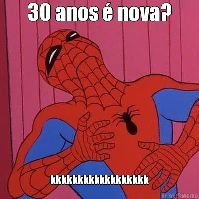 30 anos � nova? kkkkkkkkkkkkkkkkkk