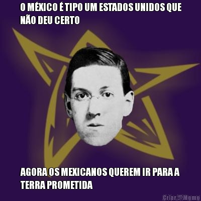 O M�XICO � TIPO UM ESTADOS UNIDOS QUE
N�O DEU CERTO AGORA OS MEXICANOS QUEREM IR PARA A
TERRA PROMETIDA