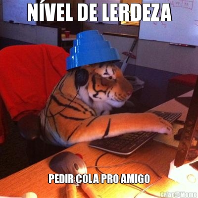 N�VEL DE LERDEZA PEDIR COLA PRO AMIGO
