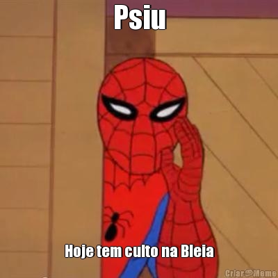 Psiu Hoje tem culto na Bleia
