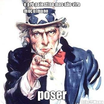 � pr� palestina mas n�o vira
mu�ulmano poser