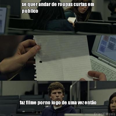 se quer andar de roupas curtas em
publico faz filme porno logo de uma vez ent�o