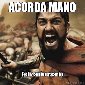 ACORDA MANO Feliz anivers�rio
