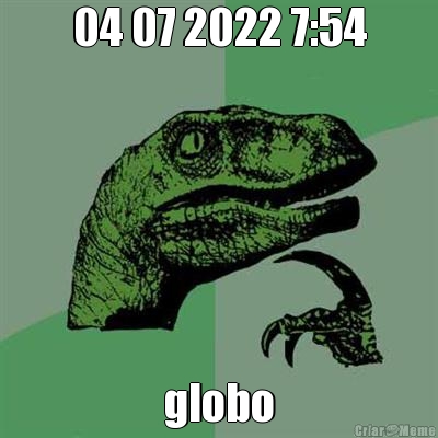 04 07 2022 7:54 globo