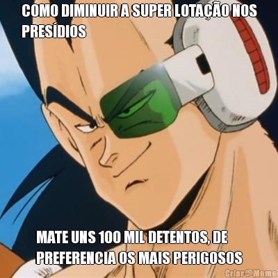 COMO DIMINUIR A SUPER LOTA��O NOS
PRES�DIOS MATE UNS 100 MIL DETENTOS, DE
PREFERENCIA OS MAIS PERIGOSOS