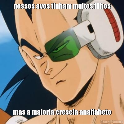 nossos avos tinham muitos filhos mas a maioria crescia analfabeto