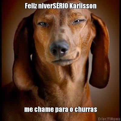 Feliz niverS�RIO Karlisson me chame para o churras