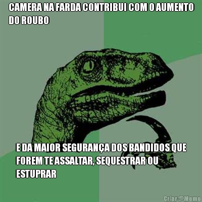 CAMERA NA FARDA CONTRIBUI COM O AUMENTO
DO ROUBO E DA MAIOR SEGURAN�A DOS BANDIDOS QUE
FOREM TE ASSALTAR, SEQUESTRAR OU
ESTUPRAR