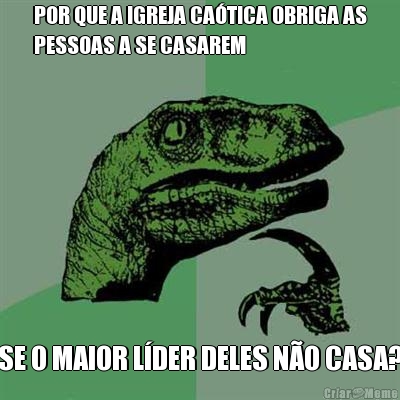 POR QUE A IGREJA CA�TICA OBRIGA AS
PESSOAS A SE CASAREM SE O MAIOR L�DER DELES N�O CASA?