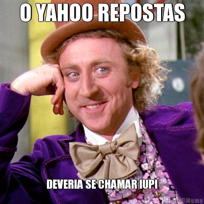 O YAHOO REPOSTAS DEVERIA SE CHAMAR IUPI