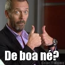  De boa n�? 