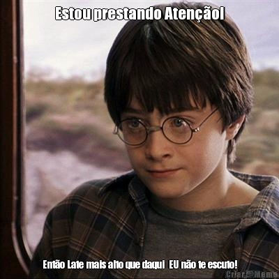 Estou prestando Aten��o! Ent�o Late mais alto que daqui  EU n�o te escuto!