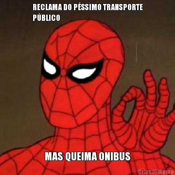 RECLAMA DO P�SSIMO TRANSPORTE
P�BLICO MAS QUEIMA ONIBUS