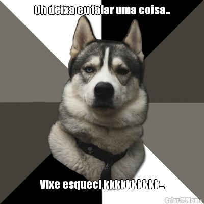 Oh deixa eu falar uma coisa... Vixe esqueci kkkkkkkkkk...
