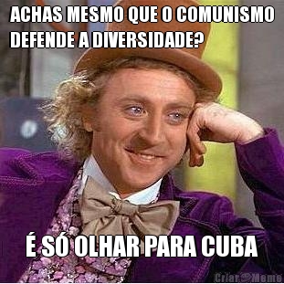 ACHAS MESMO QUE O COMUNISMO
DEFENDE A DIVERSIDADE? � S� OLHAR PARA CUBA