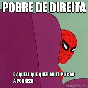 POBRE DE DIREITA � AQUELE QUE QUER MULTIPLICAR
A POBREZA