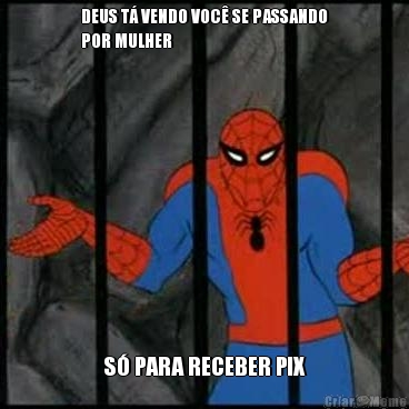 DEUS T� VENDO VOC� SE PASSANDO
POR MULHER S� PARA RECEBER PIX