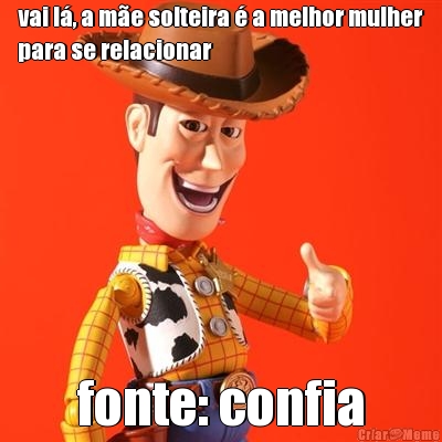 vai l�, a m�e solteira � a melhor mulher
para se relacionar fonte: confia