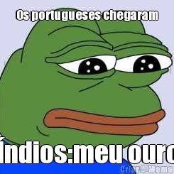 Os portugueses chegaram
 �ndios:meu ouro