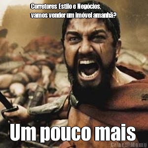 Corretores Estilo e Neg�cios,
vamos vender um im�vel amanh�? Um pouco mais 