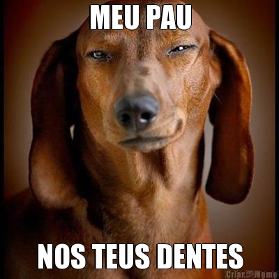 MEU PAU NOS TEUS DENTES