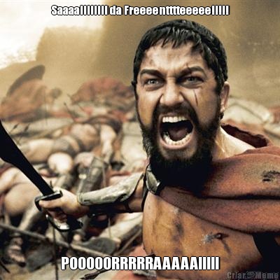 Saaaaiiiiiiii da Freeeentttteeeee!!!!! POOOOORRRRRAAAAA!!!!!