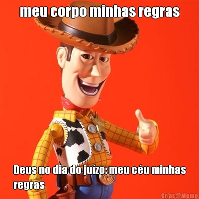 meu corpo minhas regras Deus no dia do ju�zo: meu c�u minhas
regras
