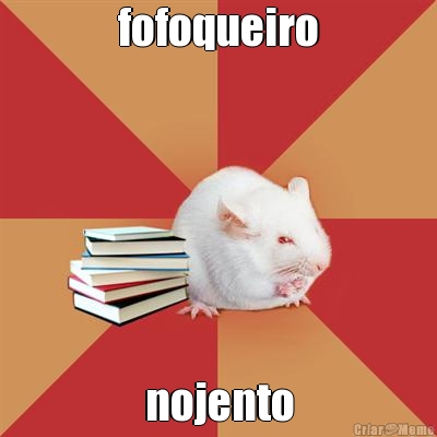 fofoqueiro nojento