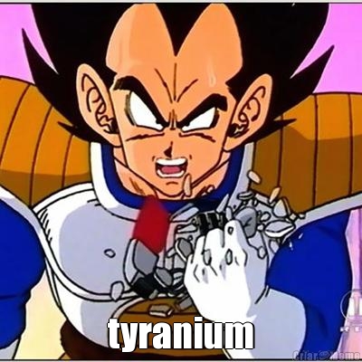  tyranium
