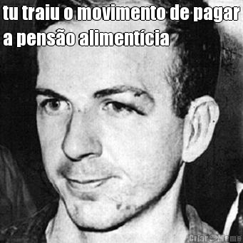 tu traiu o movimento de pagar
a pens�o aliment�cia 