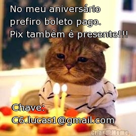 No meu anivers�rio
prefiro boleto pago.
Pix tamb�m � presente!!! Chave:
C6.lucas1@gmail.com 

Tamb�m te amo mesmo
distante!