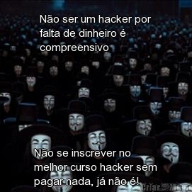 N�o ser um hacker por
falta de dinheiro �
compreensivo N�o se inscrever no
melhor curso hacker sem
pagar nada, j� n�o �!