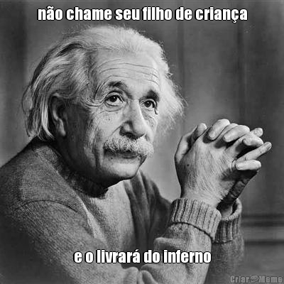 n�o chame seu filho de crian�a e o livrar� do inferno