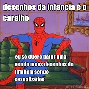 desenhos da infancia � o
caralho eu s� quero bater uma
vendo meus desenhos de
infancia sendo
sexualizados