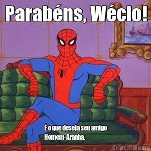 Parab�ns, W�cio! � o que deseja seu amigo
Homem-Aranha.