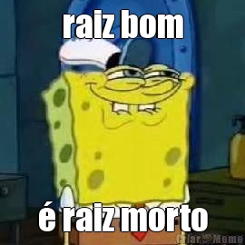 raiz bom � raiz morto