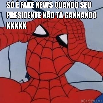 S� � FAKE NEWS QUANDO SEU
PRESIDENTE N�O T� GANHANDO
KKKKK 