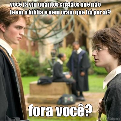 voc� j� viu quantos crist�os que n�o
leem a b�blia e nem oram que h� por a�? fora voc�?
