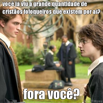 voc� j� viu a grande quantidade de
crist�os fofoqueiros que existem por a�? fora voc�?