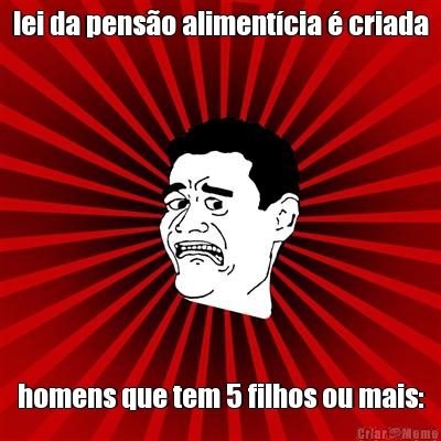 lei da pens�o aliment�cia � criada homens que tem 5 filhos ou mais:
