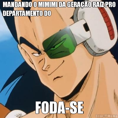 MANDANDO O MIMIMI DA GERA��O RAIZ PRO
DEPARTAMENTO DO FODA-SE