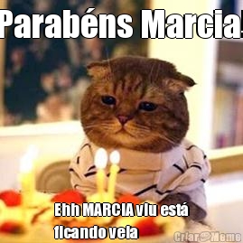 Parab�ns Marcia! Ehh MARCIA viu est�
ficando veia