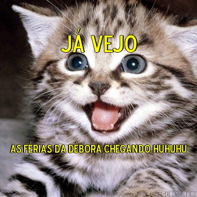J� vejo As f�rias da D�bora chegando huhuhu