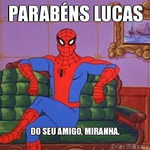 PARAB�NS LUCAS DO SEU AMIGO, MIRANHA.