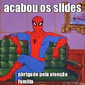 acabou os slides pbrigado pela aten��o
Familia