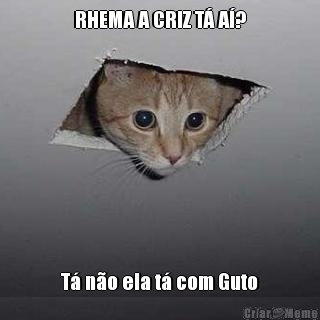 RHEMA A CRIZ T� A�? T� n�o ela t� com Guto