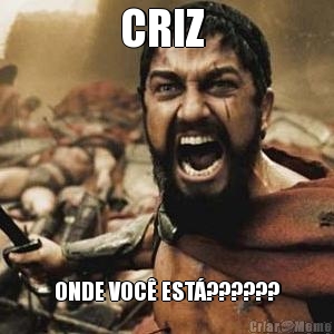 CRIZ  ONDE VOC� EST�??????