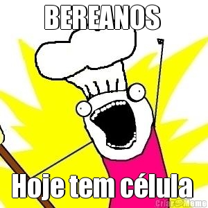 BEREANOS  Hoje tem c�lula 