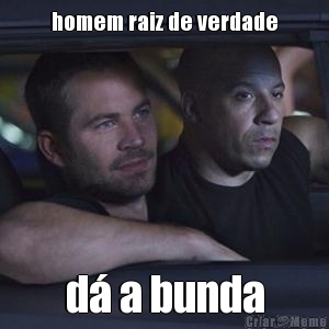 homem raiz de verdade d� a bunda