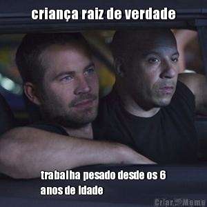 crian�a raiz de verdade trabalha pesado desde os 6
anos de idade